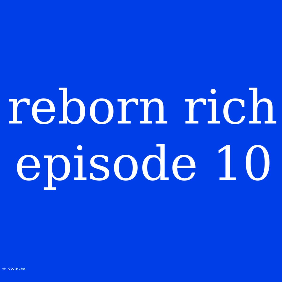 Reborn Rich Episode 10