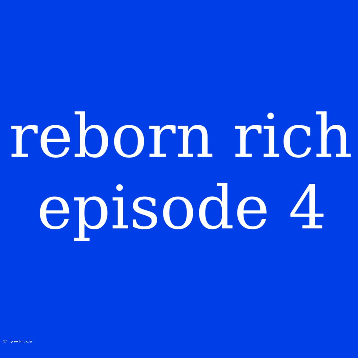 Reborn Rich Episode 4