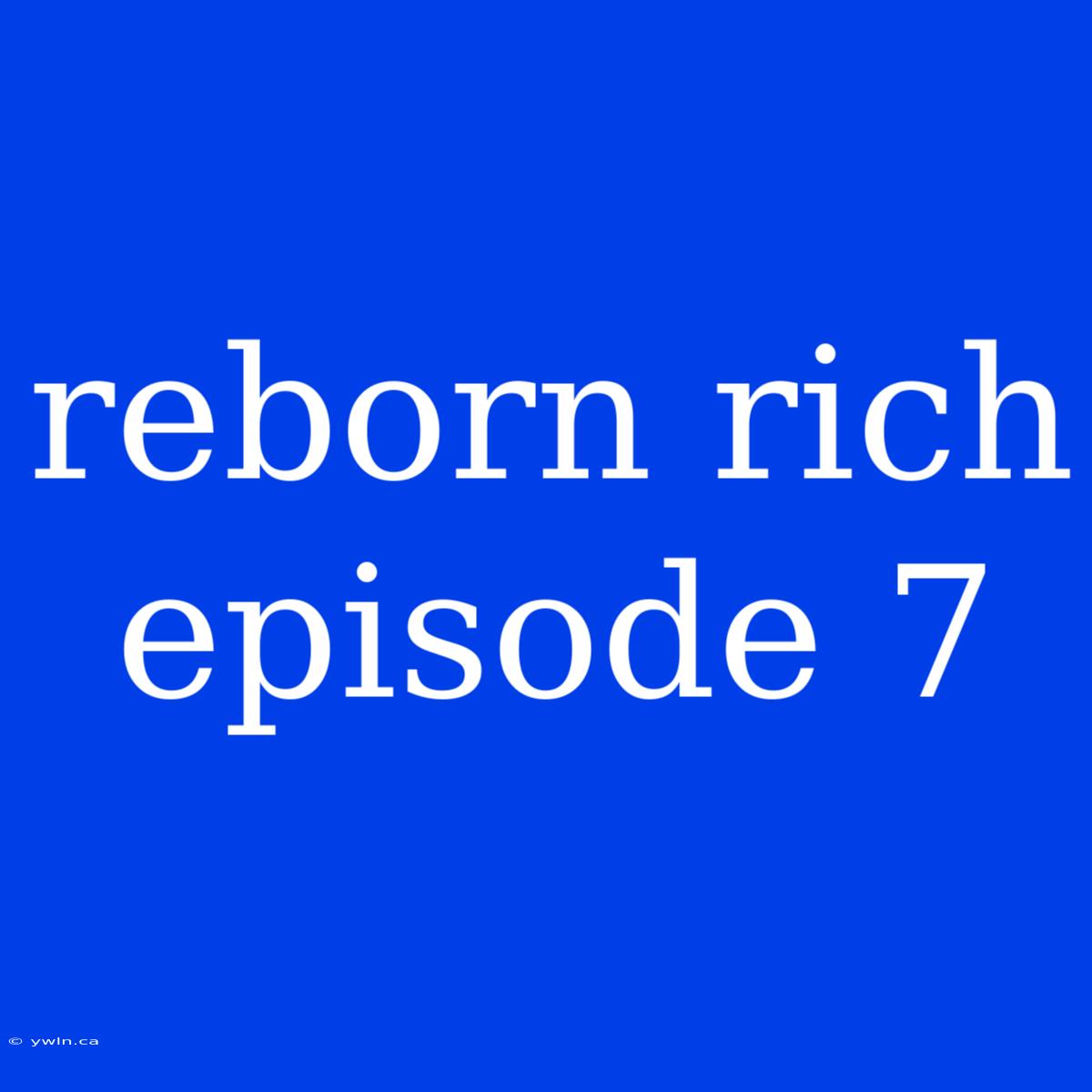 Reborn Rich Episode 7