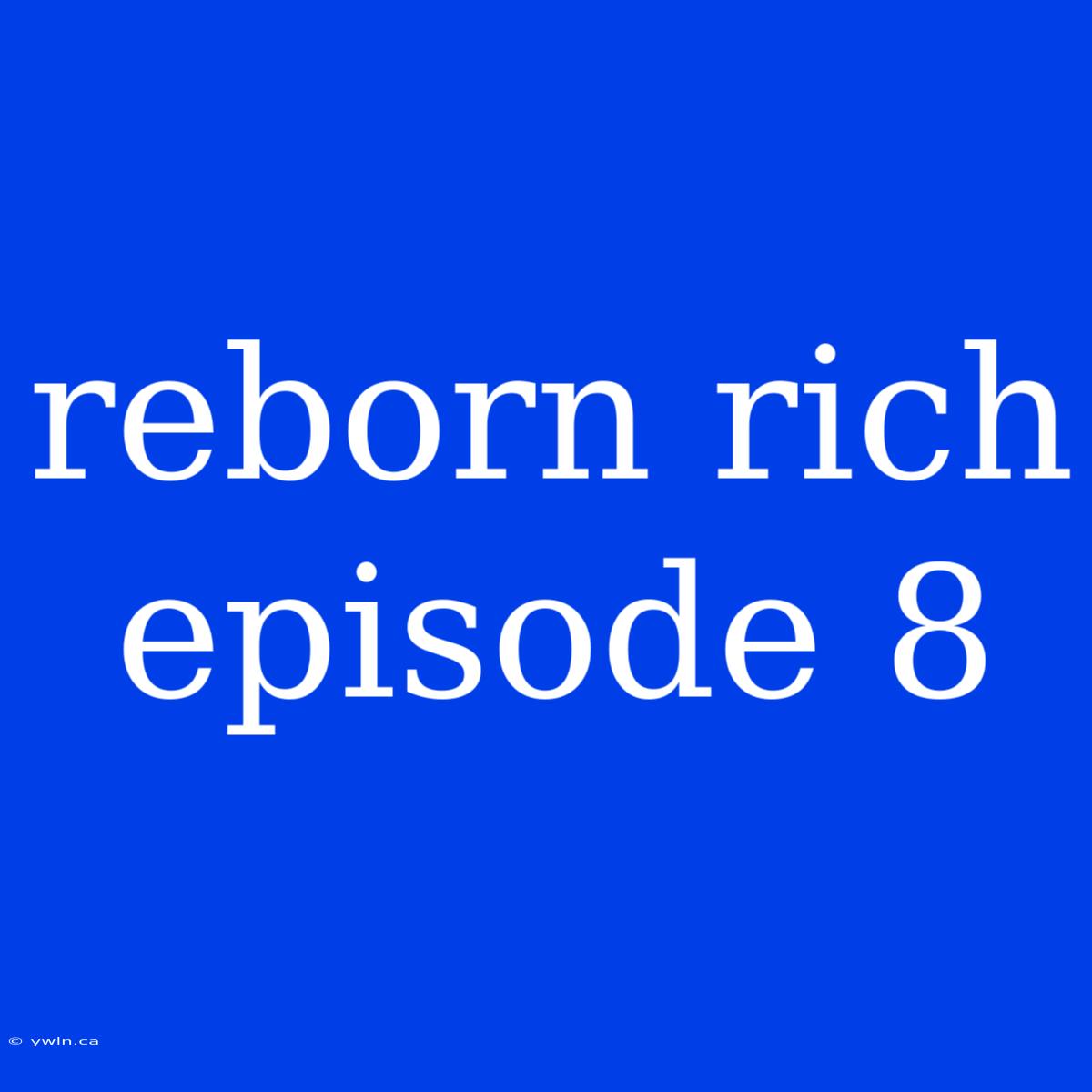 Reborn Rich Episode 8