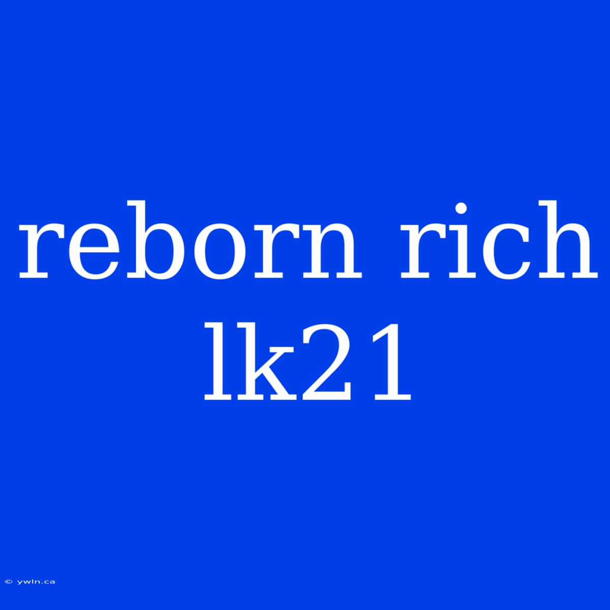 Reborn Rich Lk21