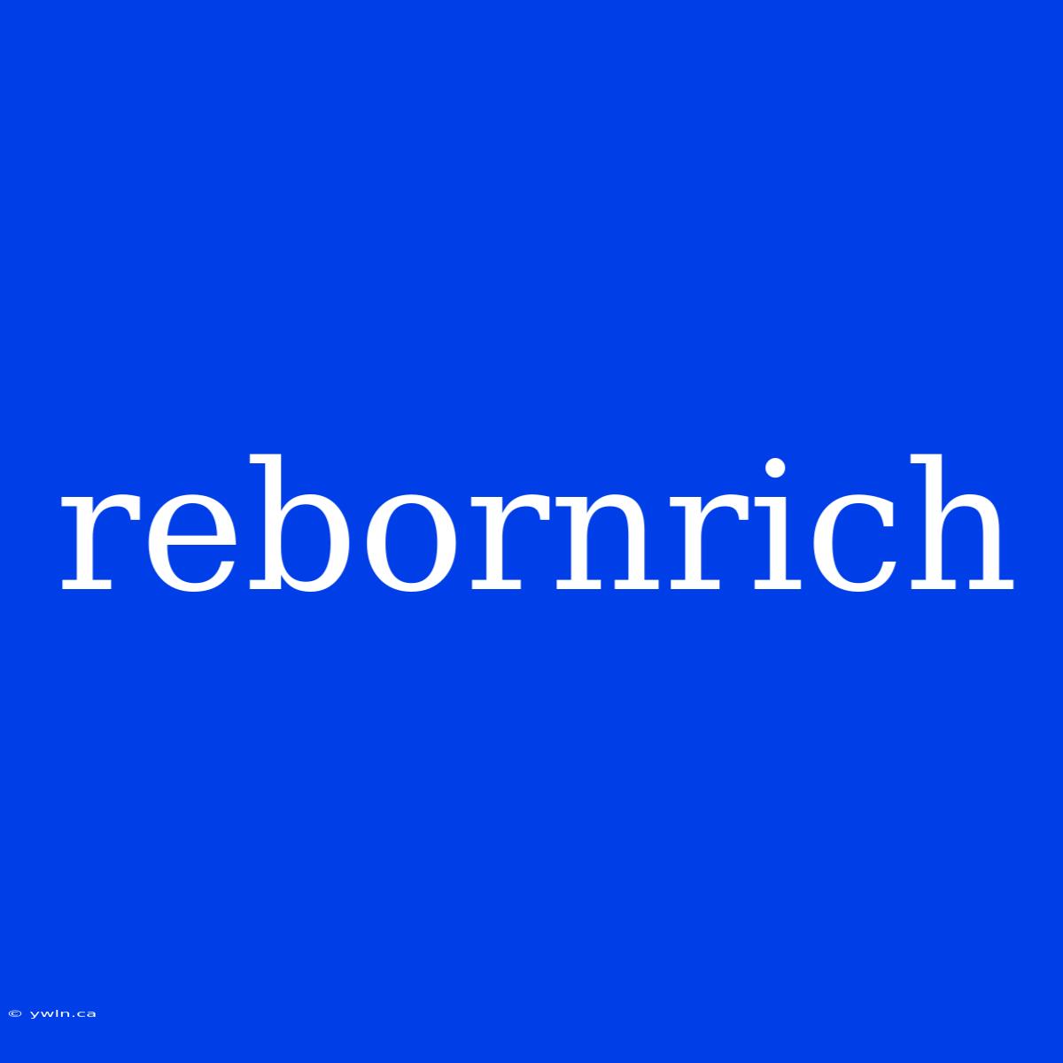 Rebornrich