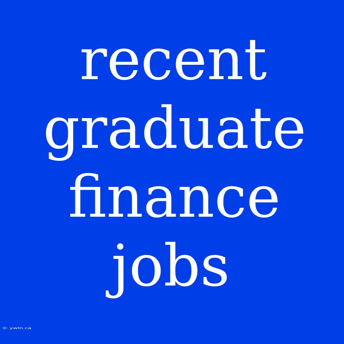 Recent Graduate Finance Jobs