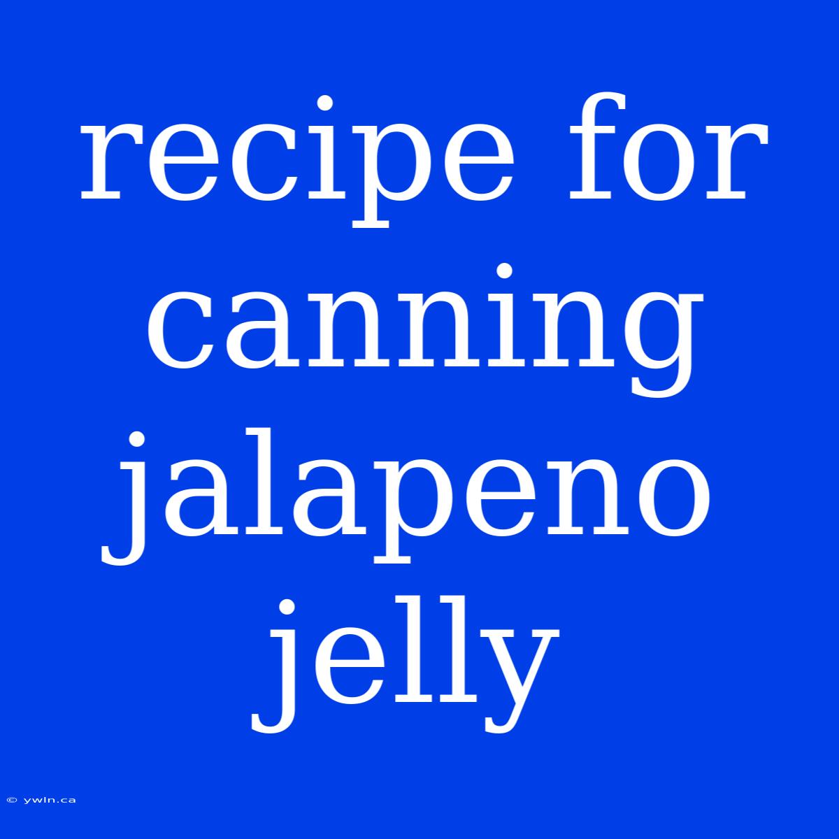 Recipe For Canning Jalapeno Jelly