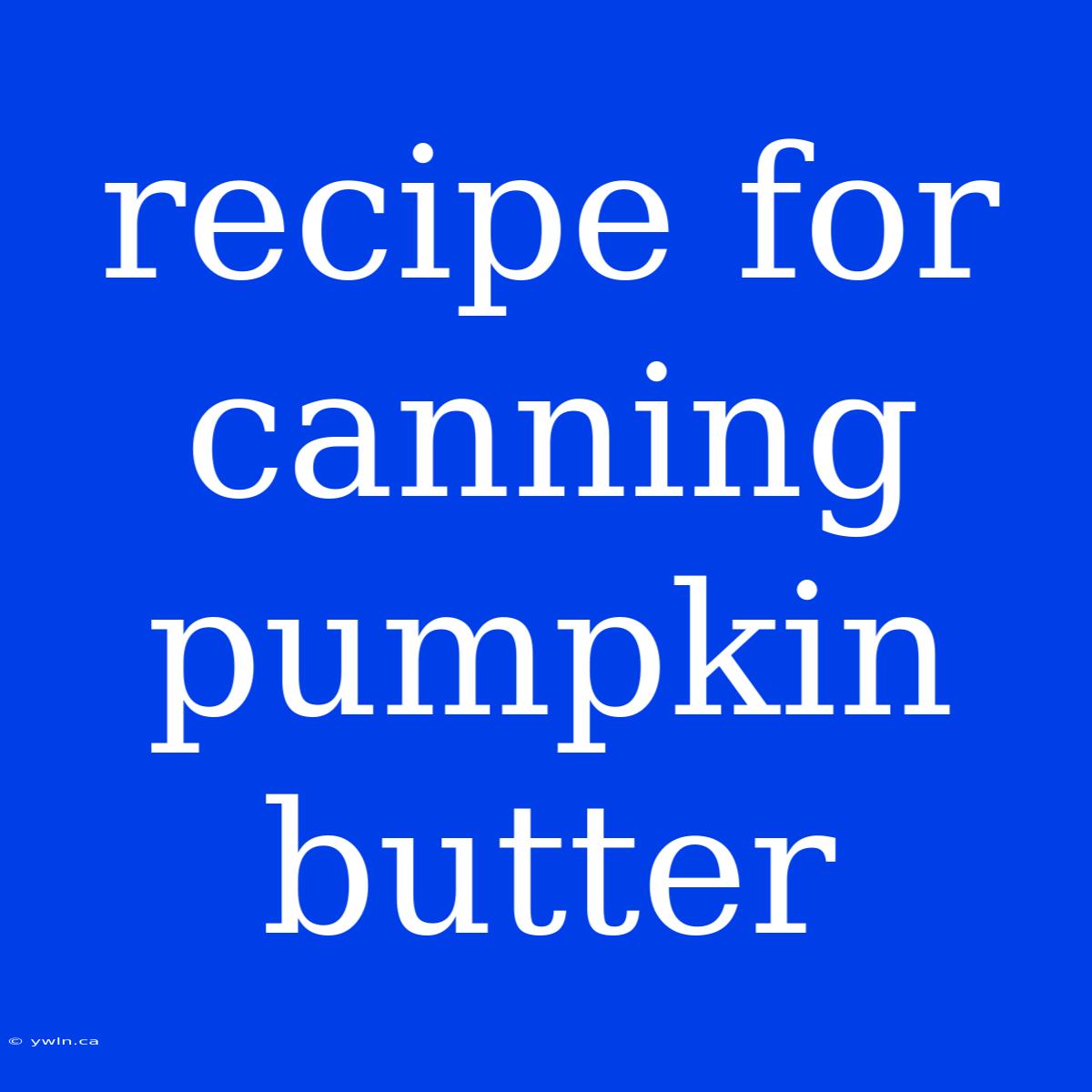 Recipe For Canning Pumpkin Butter