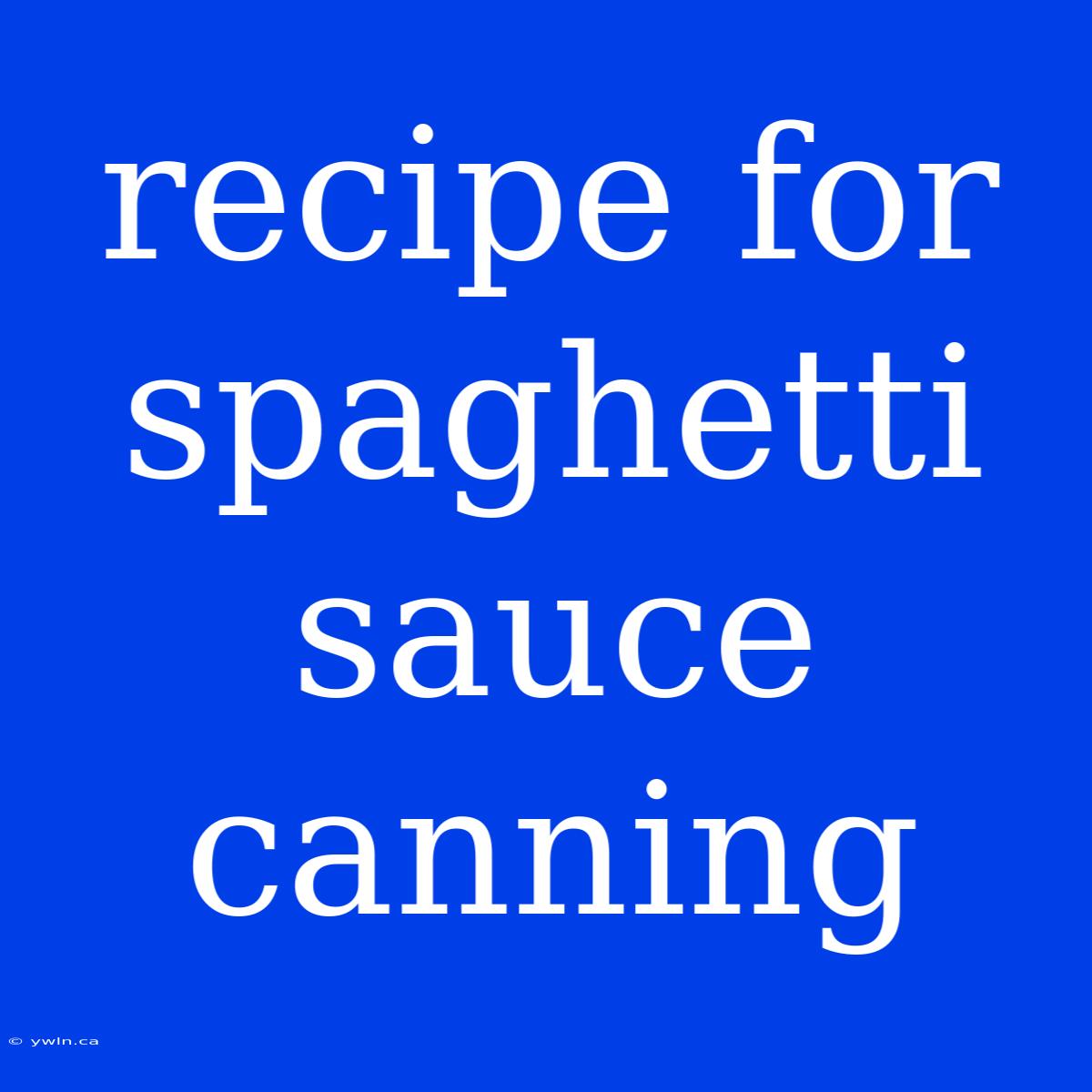 Recipe For Spaghetti Sauce Canning