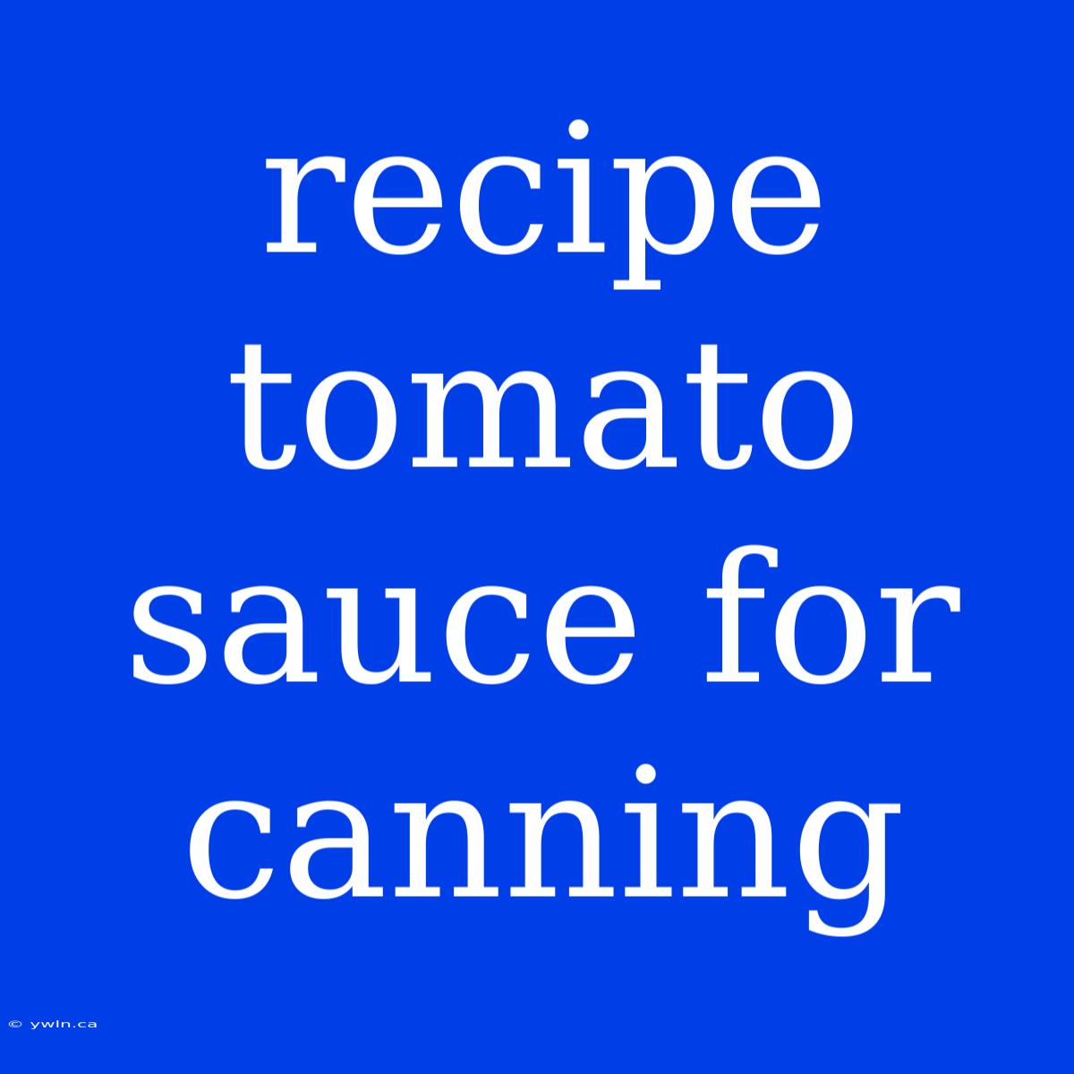 Recipe Tomato Sauce For Canning