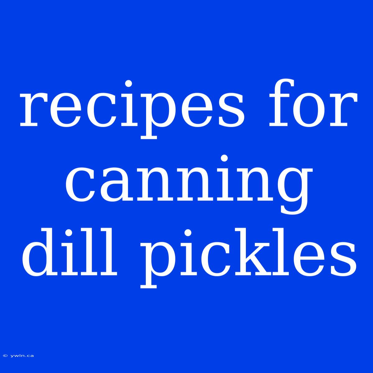 Recipes For Canning Dill Pickles