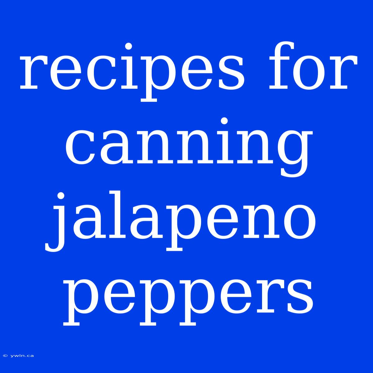 Recipes For Canning Jalapeno Peppers