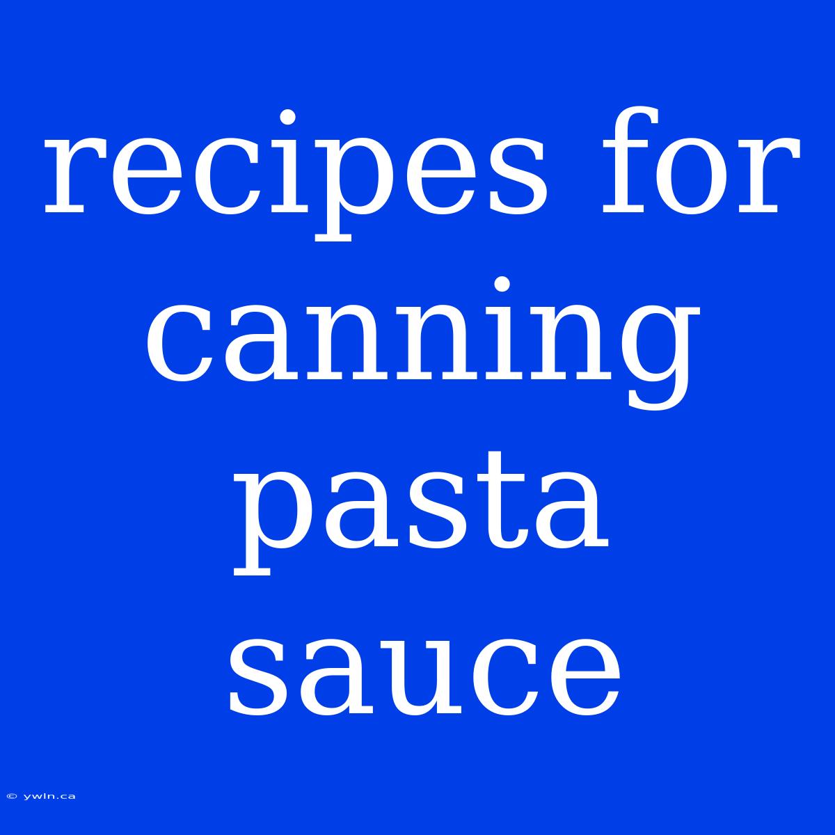 Recipes For Canning Pasta Sauce