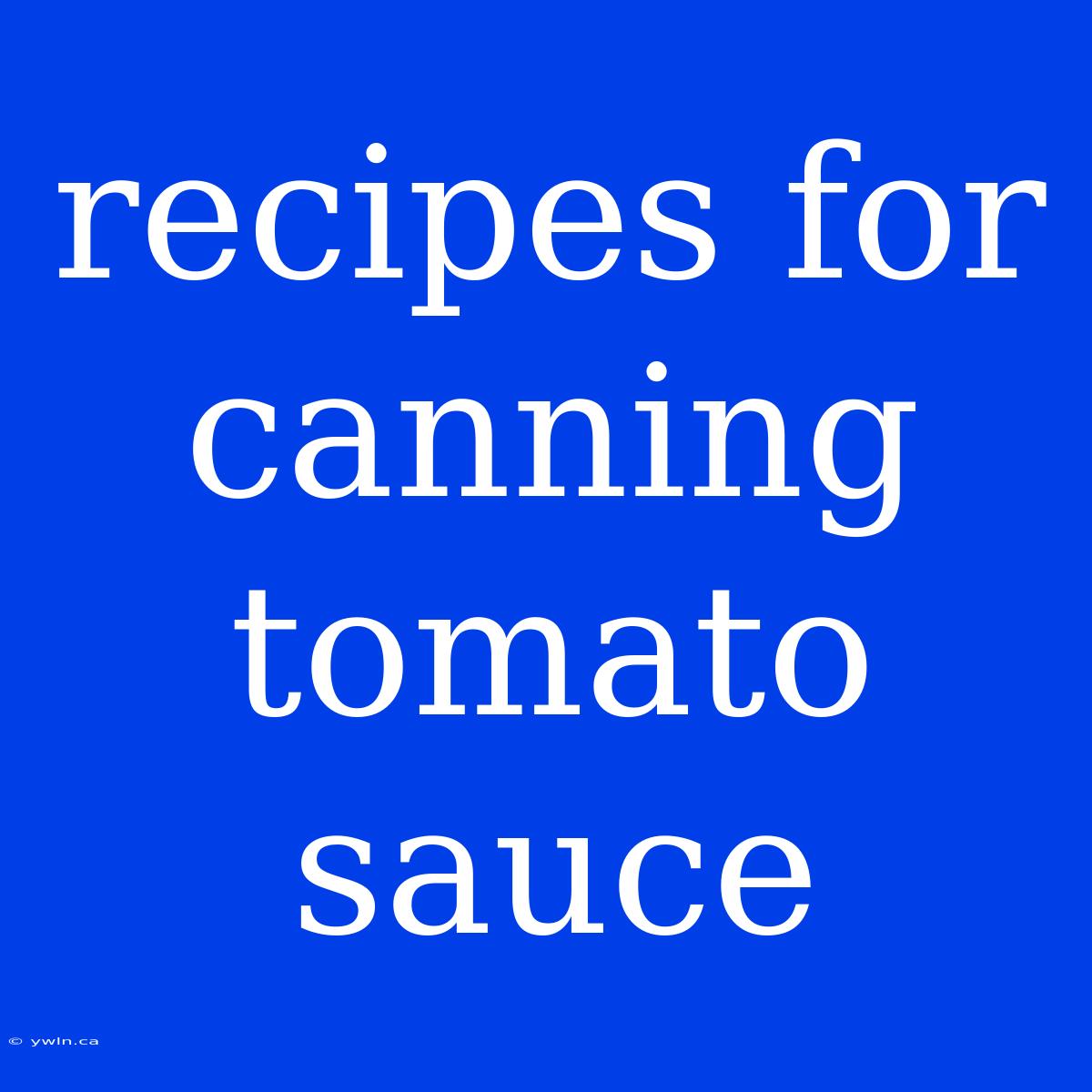 Recipes For Canning Tomato Sauce