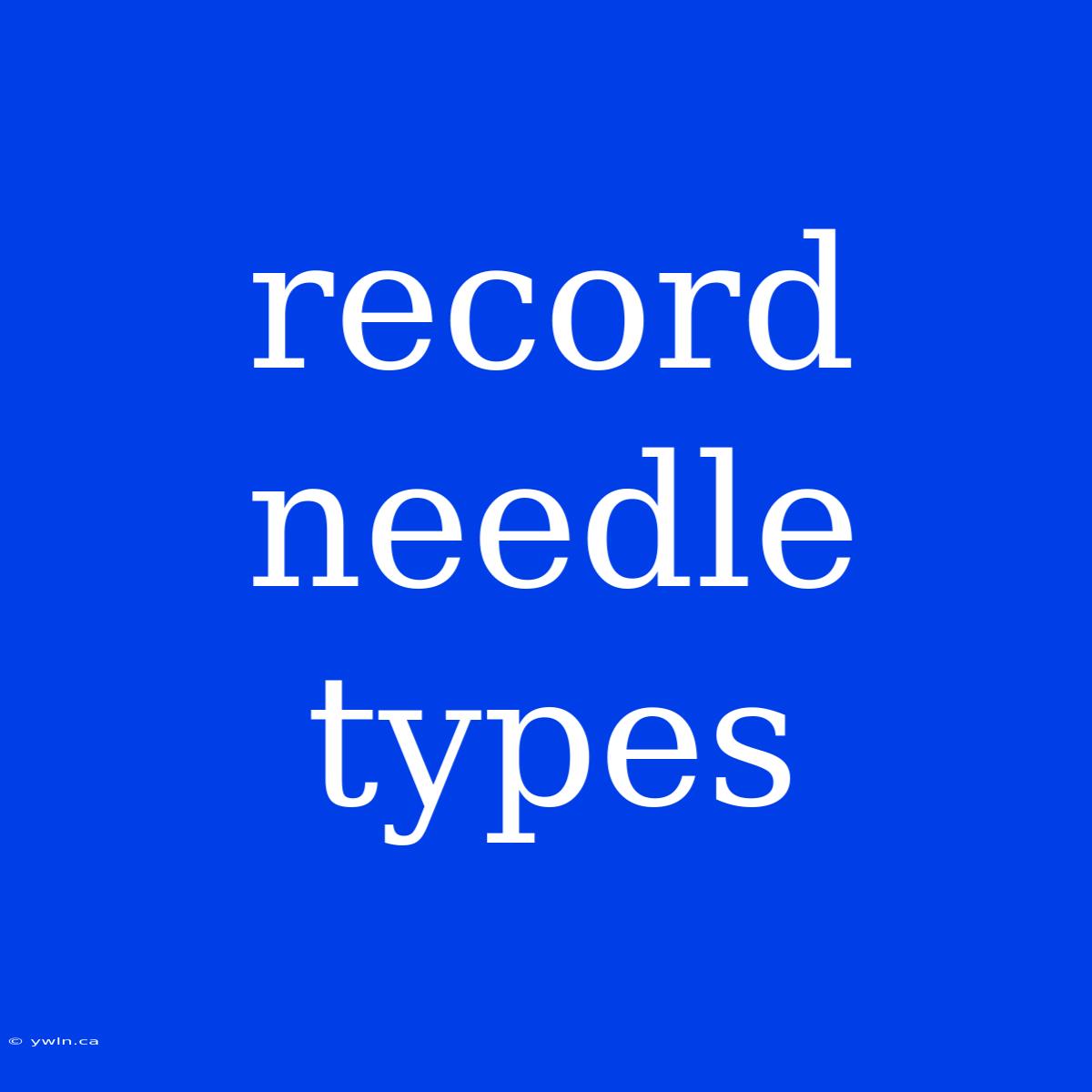 Record Needle Types