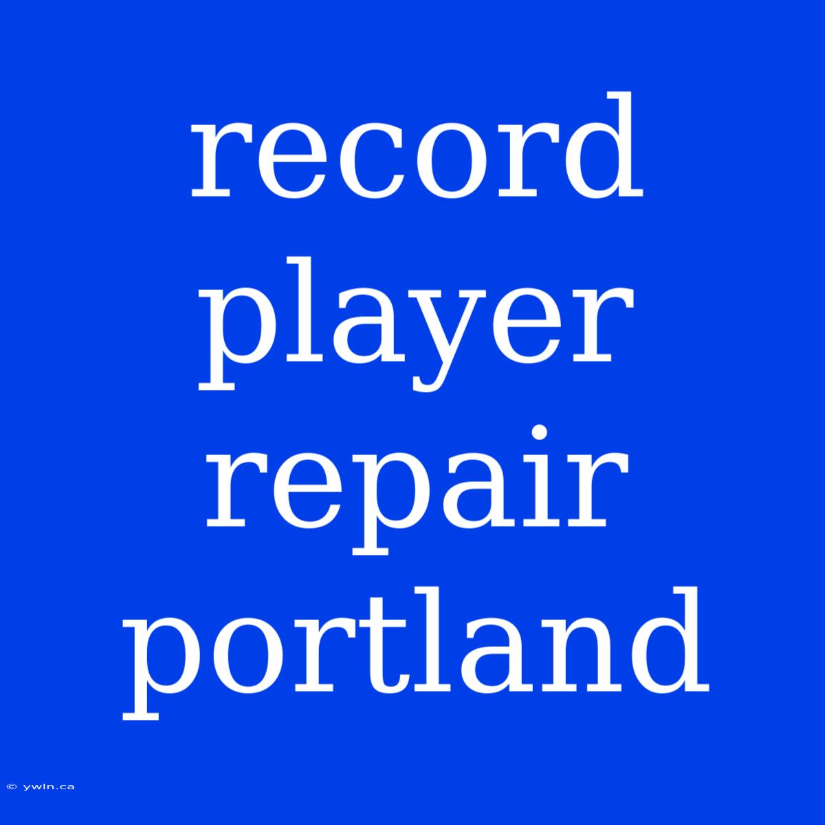 Record Player Repair Portland