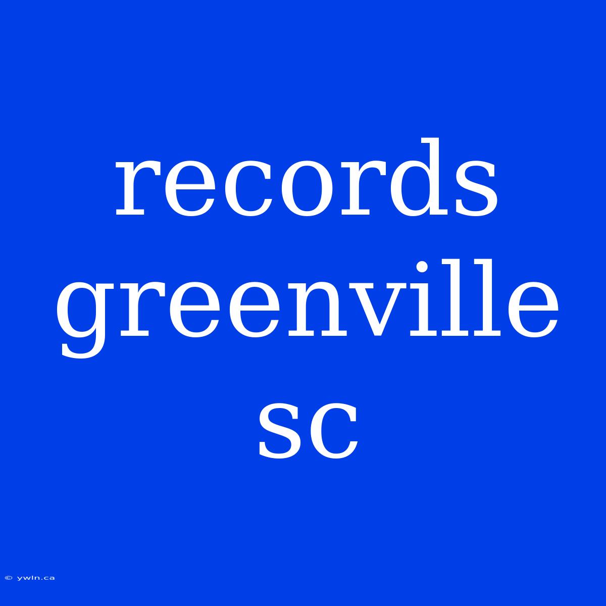 Records Greenville Sc