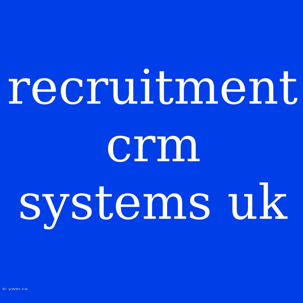 Recruitment Crm Systems Uk