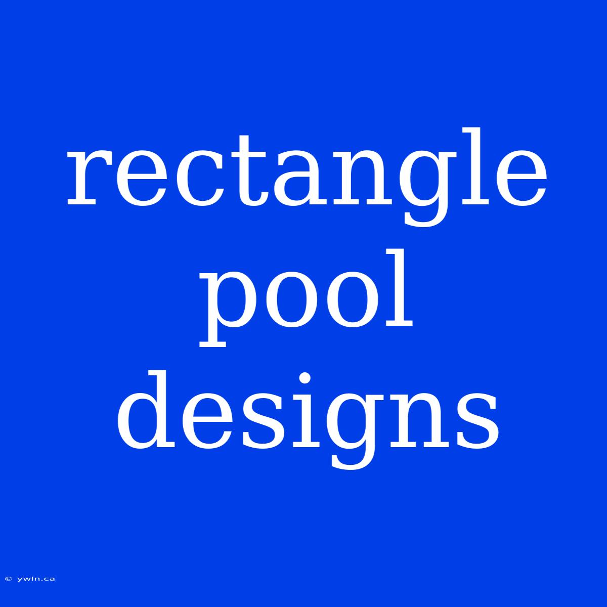 Rectangle Pool Designs