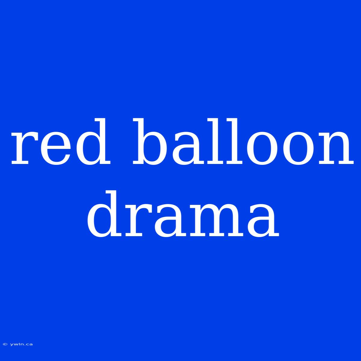 Red Balloon Drama