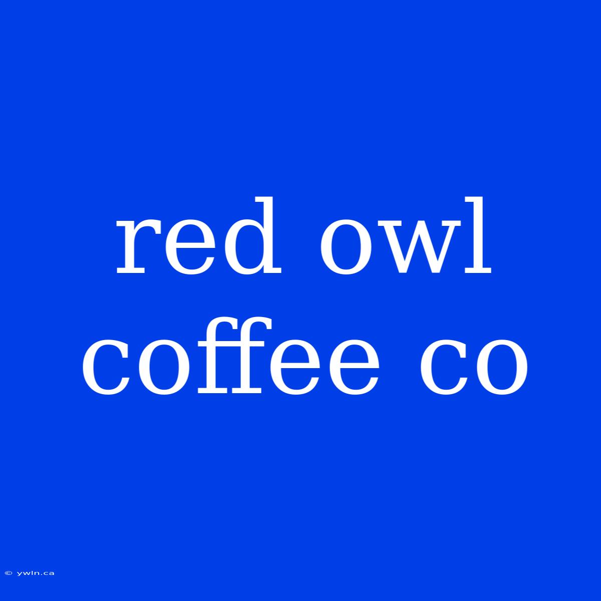 Red Owl Coffee Co