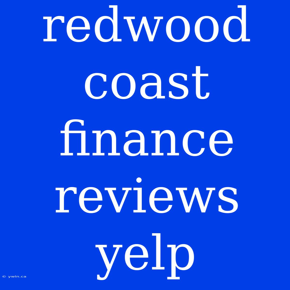 Redwood Coast Finance Reviews Yelp