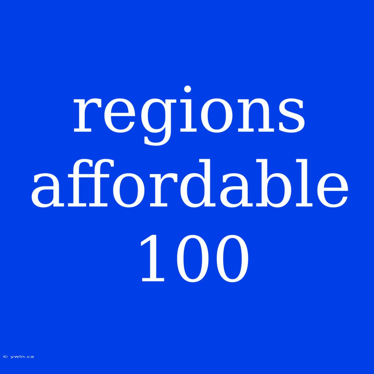 Regions Affordable 100