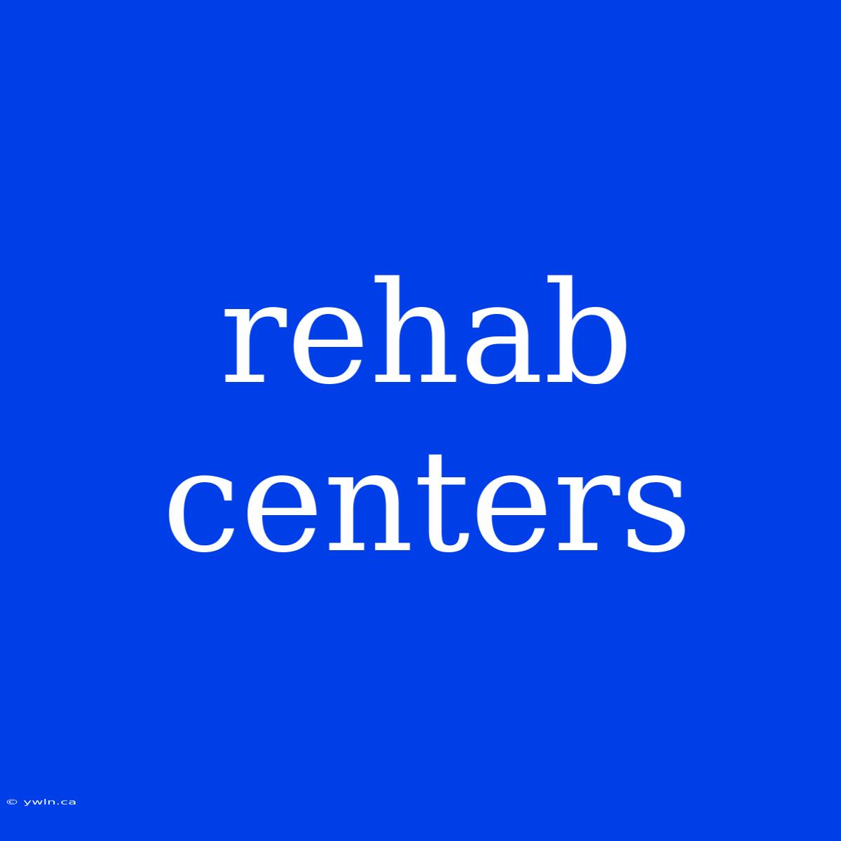 Rehab Centers