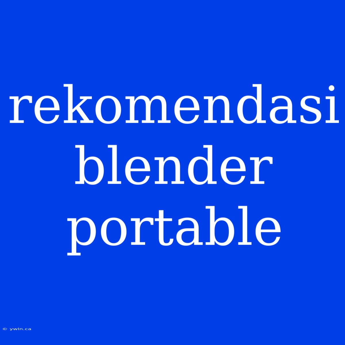 Rekomendasi Blender Portable