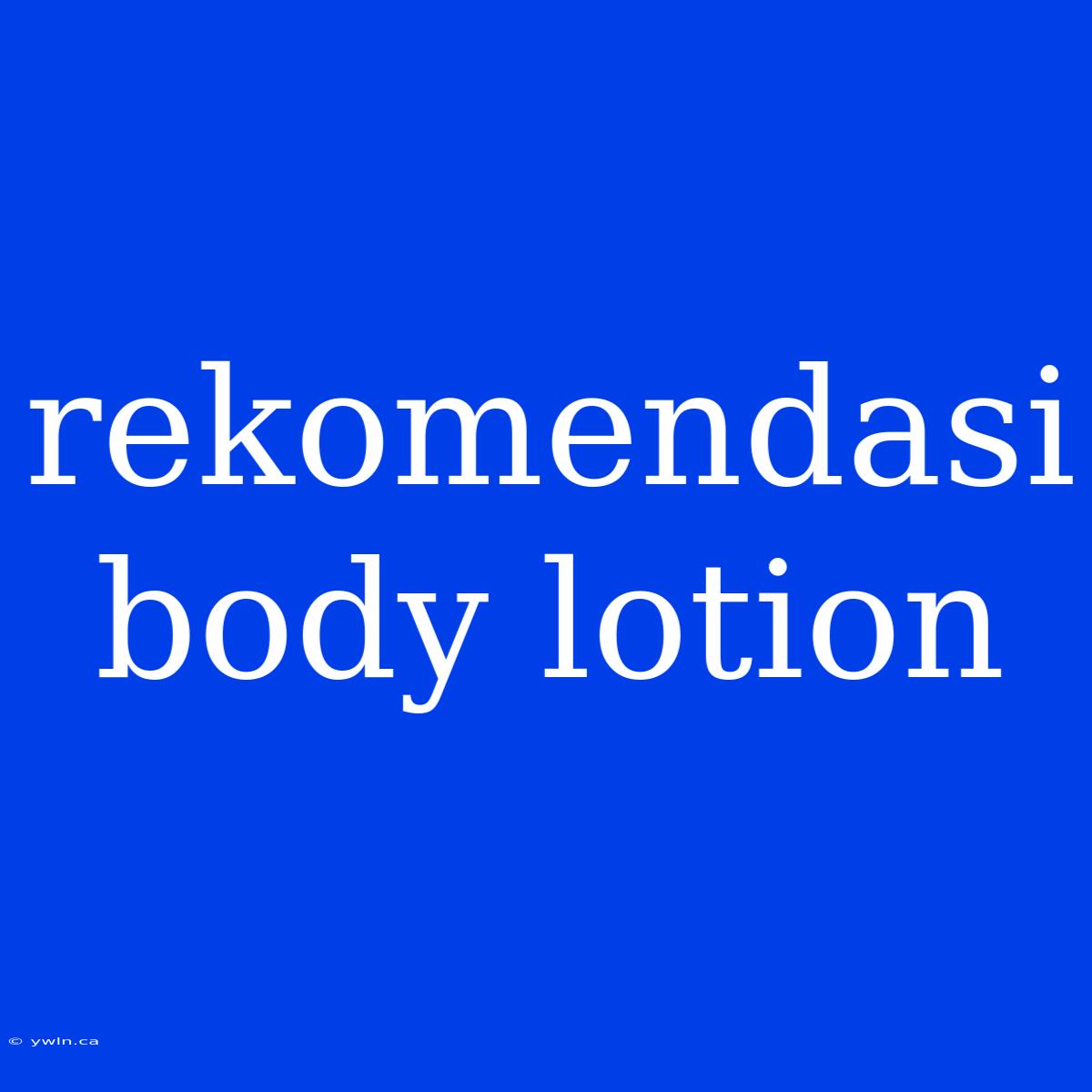 Rekomendasi Body Lotion