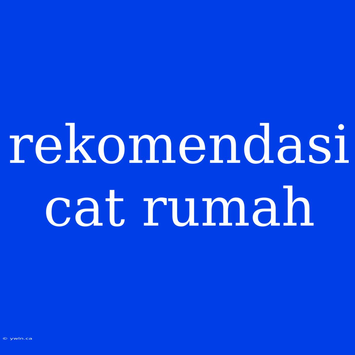 Rekomendasi Cat Rumah