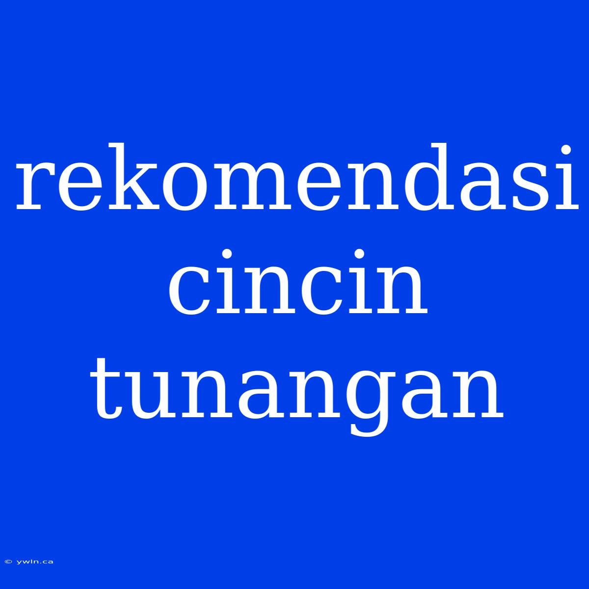 Rekomendasi Cincin Tunangan