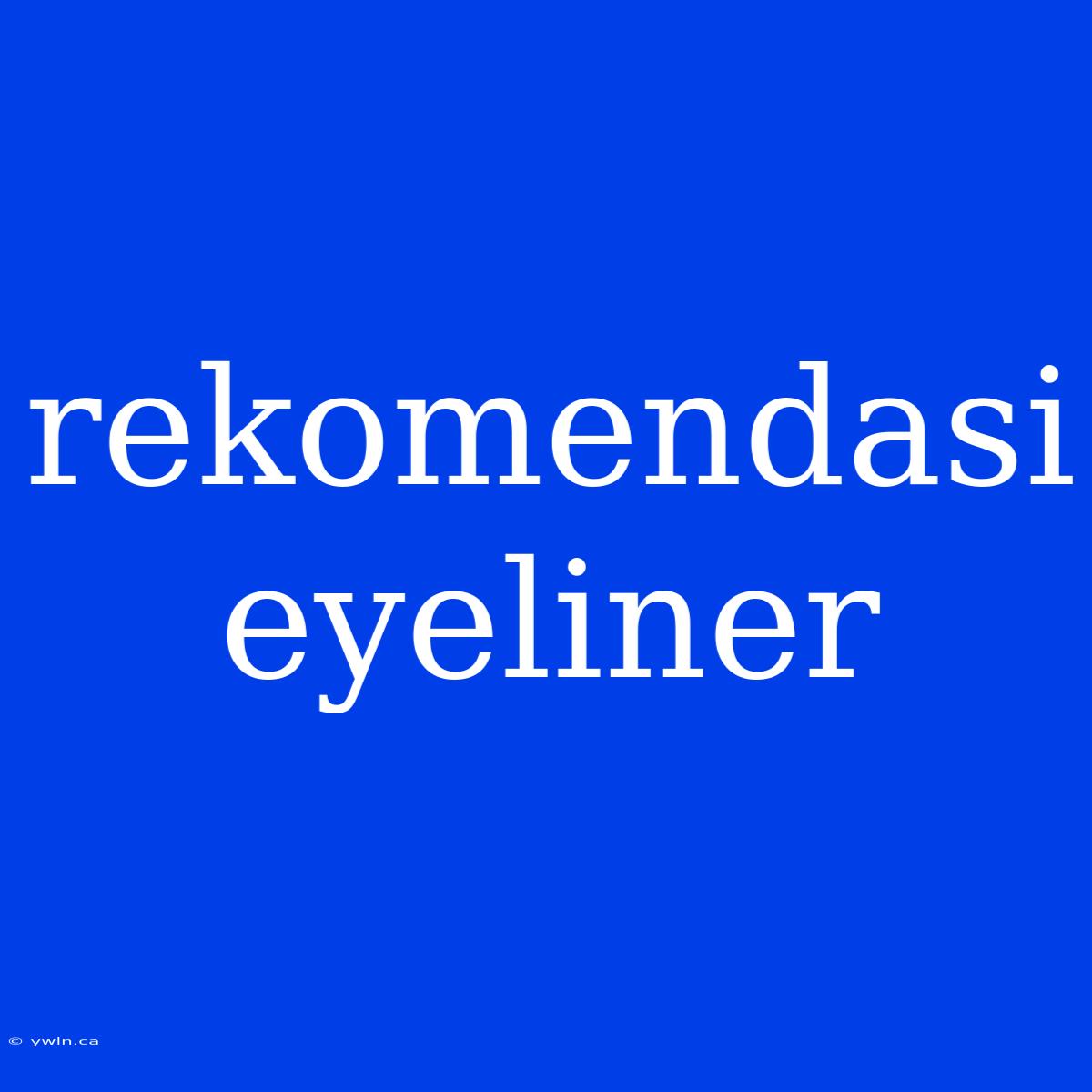 Rekomendasi Eyeliner