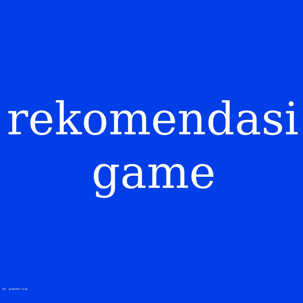 Rekomendasi Game