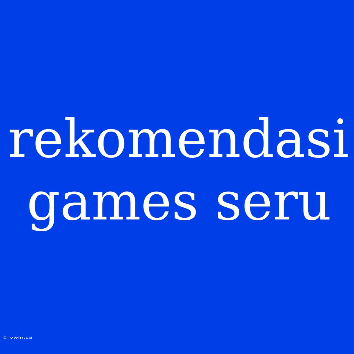 Rekomendasi Games Seru