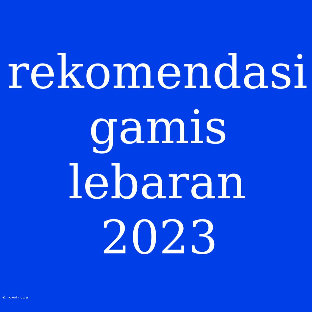 Rekomendasi Gamis Lebaran 2023