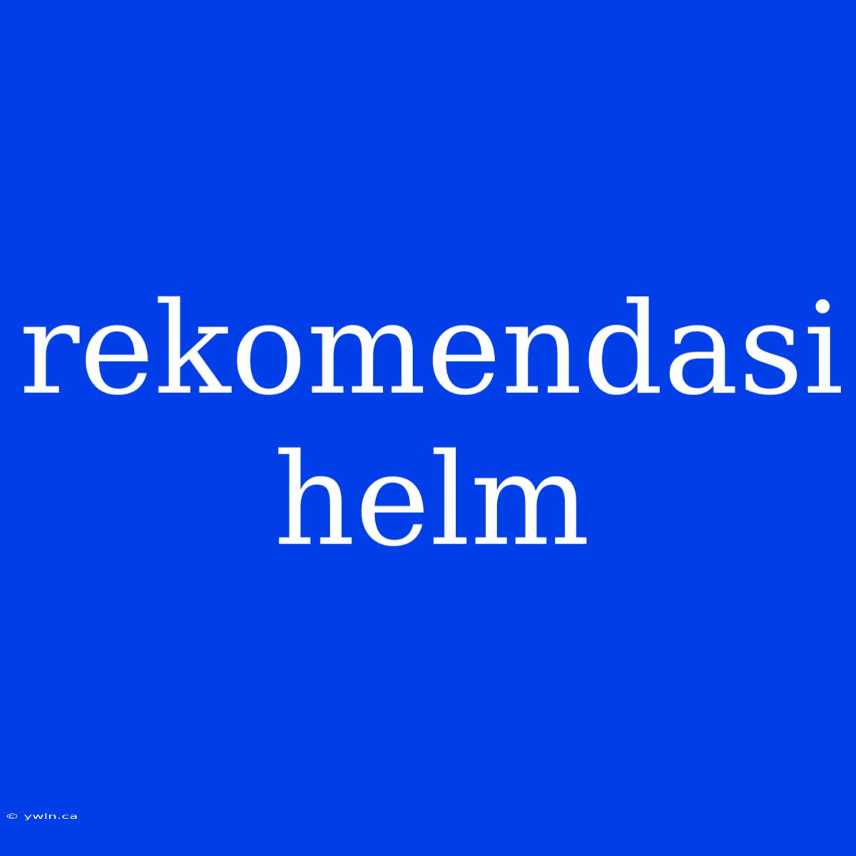 Rekomendasi Helm