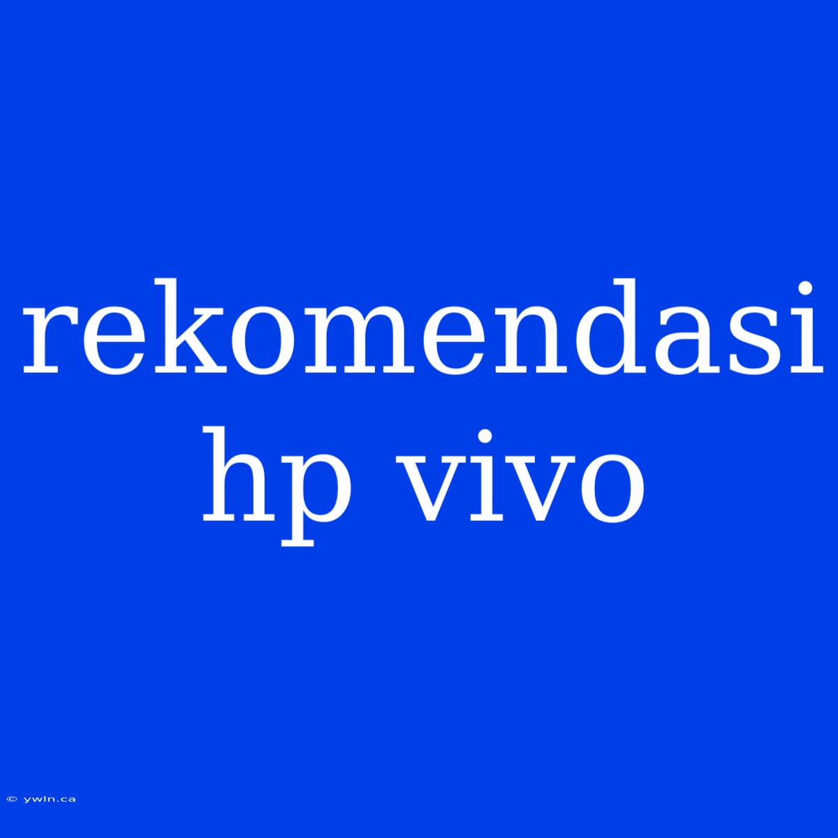 Rekomendasi Hp Vivo