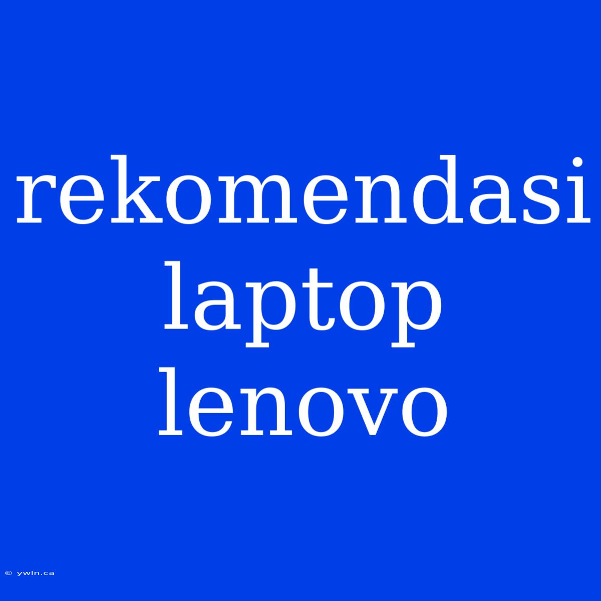 Rekomendasi Laptop Lenovo