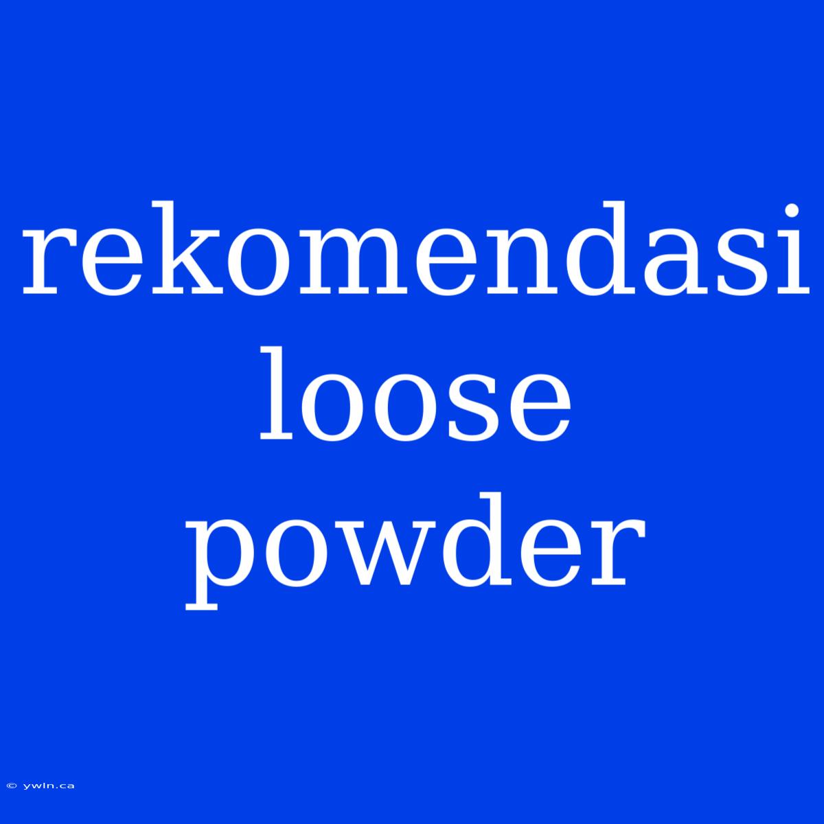 Rekomendasi Loose Powder