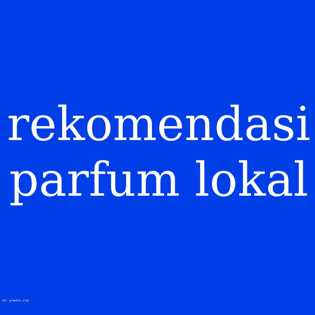 Rekomendasi Parfum Lokal