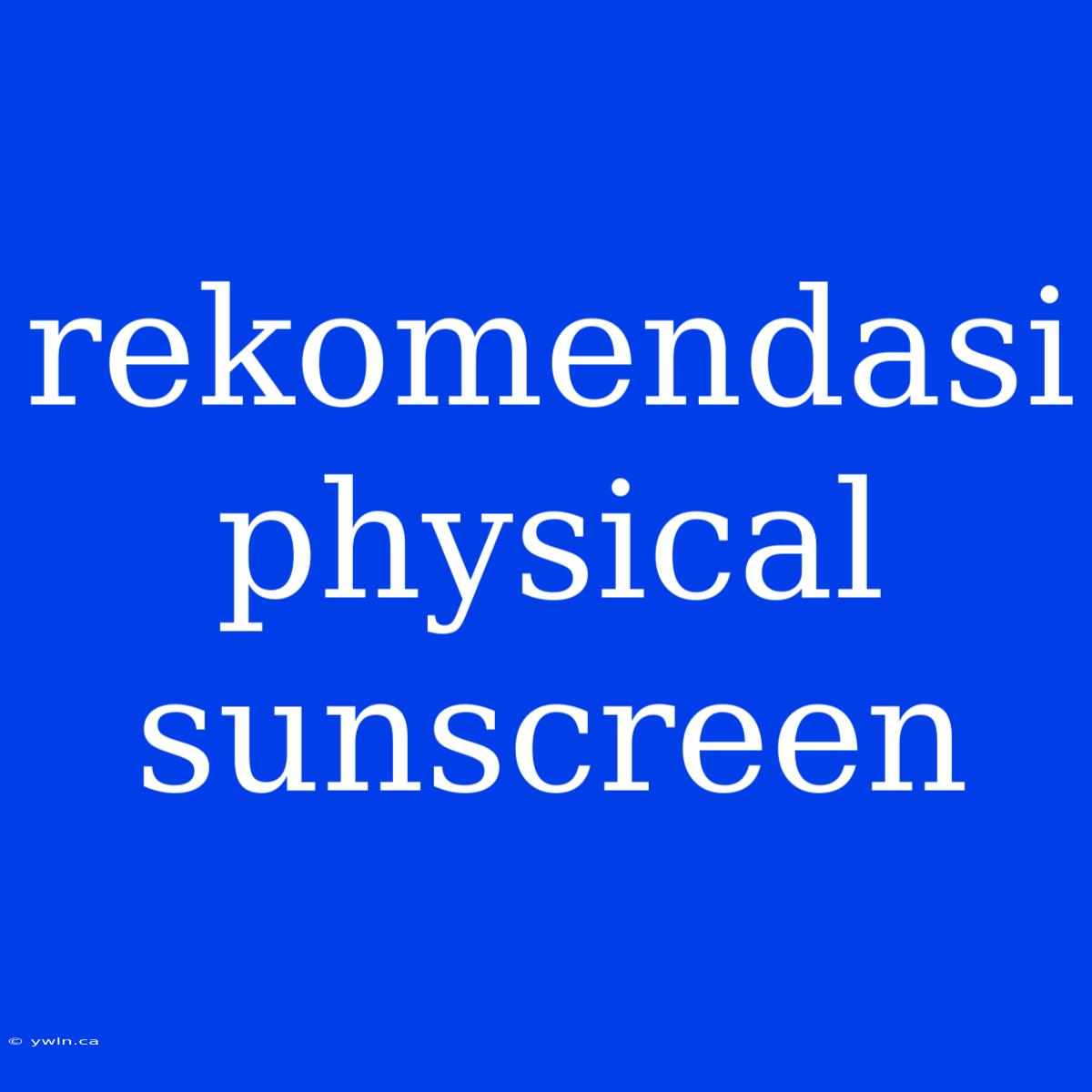 Rekomendasi Physical Sunscreen