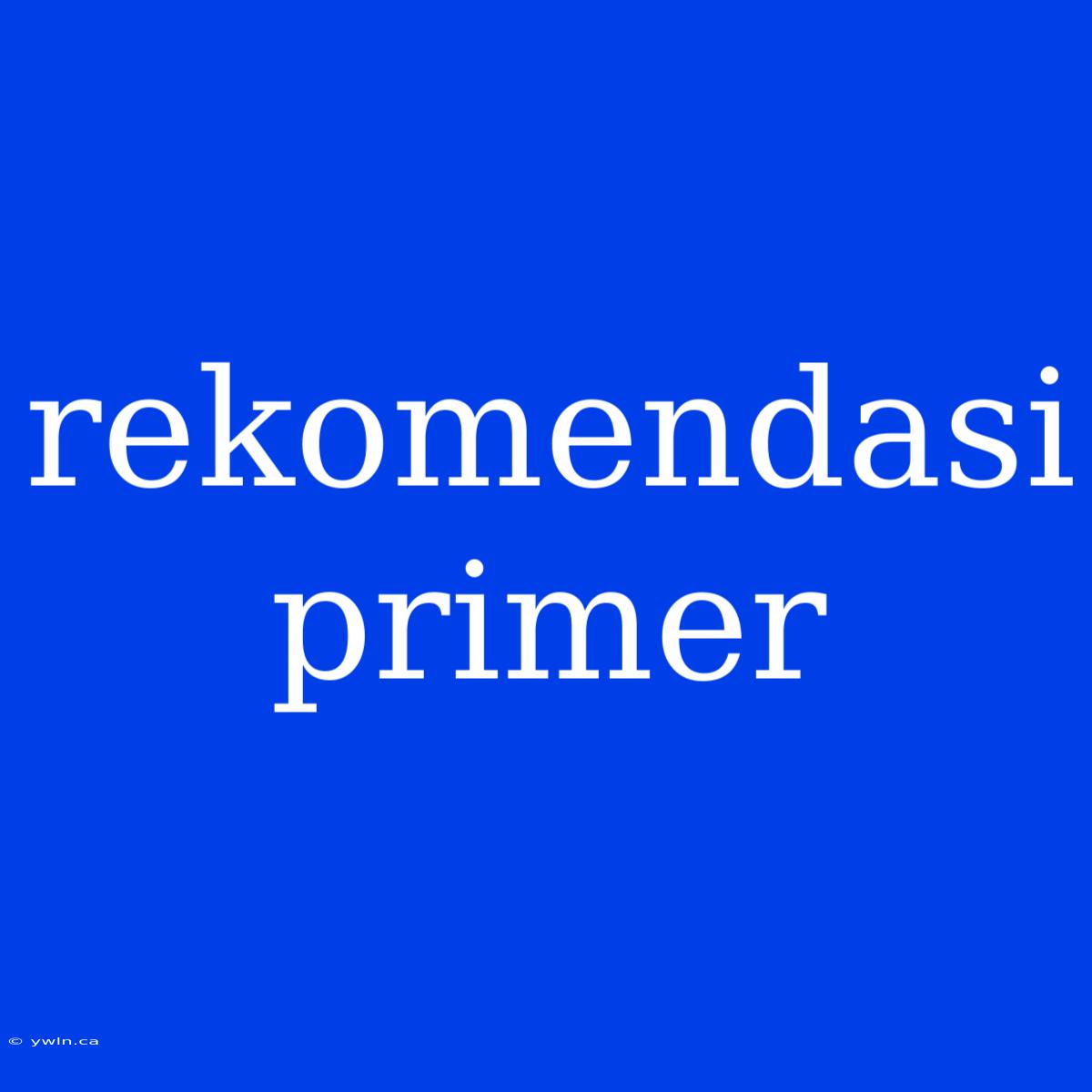 Rekomendasi Primer