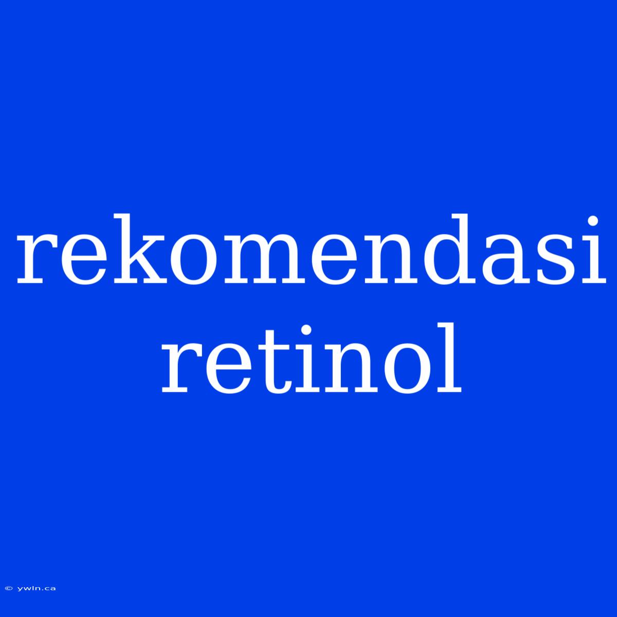 Rekomendasi Retinol