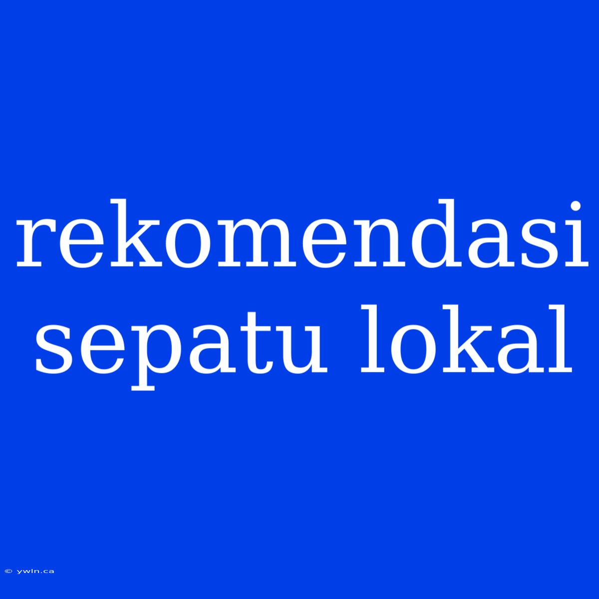 Rekomendasi Sepatu Lokal