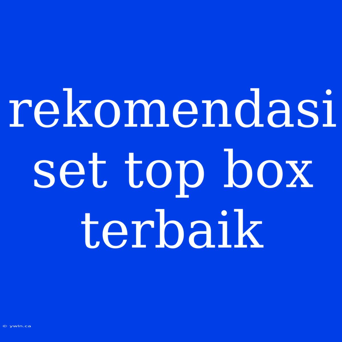 Rekomendasi Set Top Box Terbaik