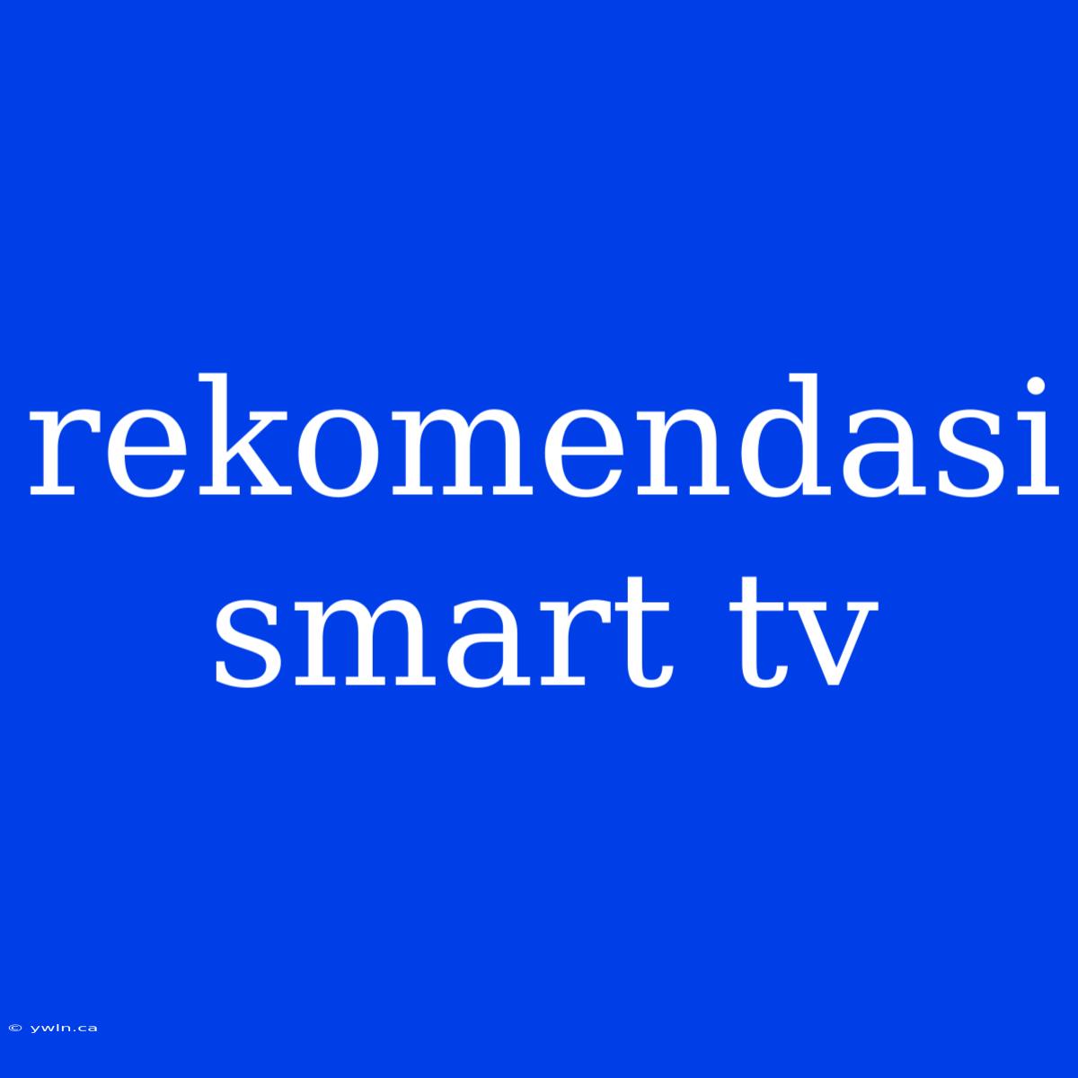 Rekomendasi Smart Tv