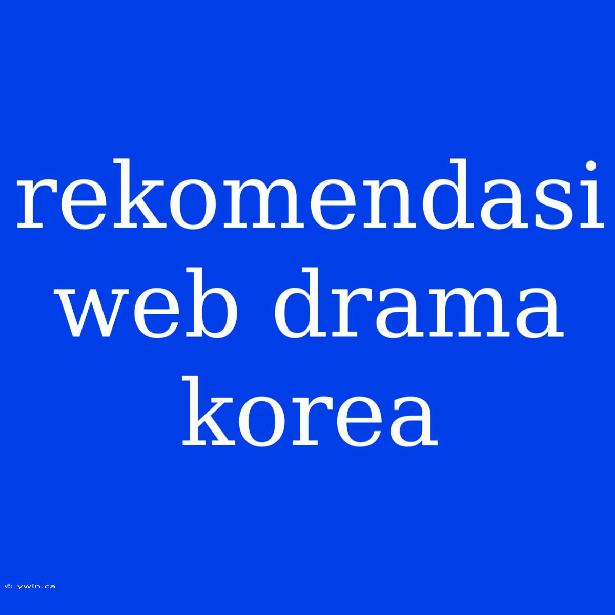 Rekomendasi Web Drama Korea