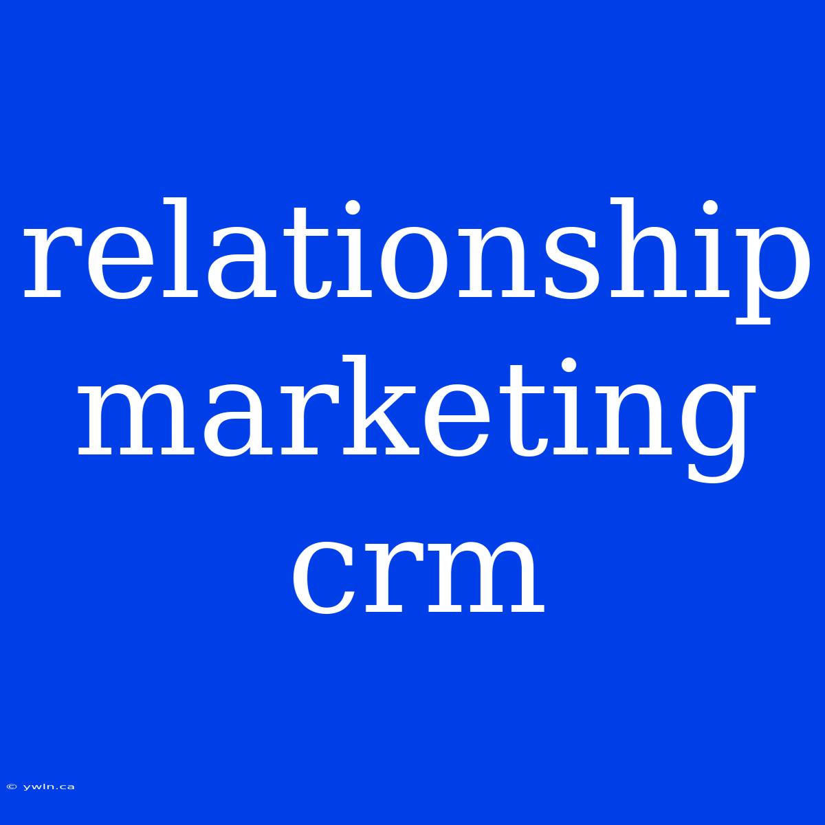 Relationship Marketing Crm