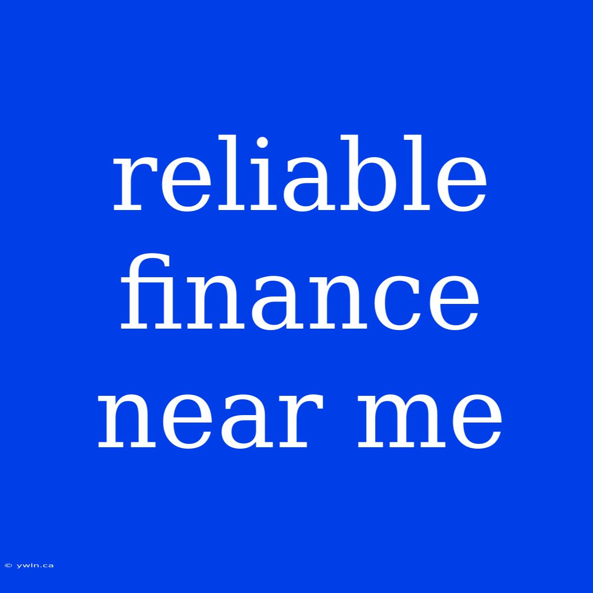 Reliable Finance Near Me