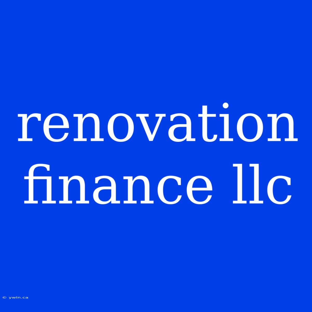 Renovation Finance Llc