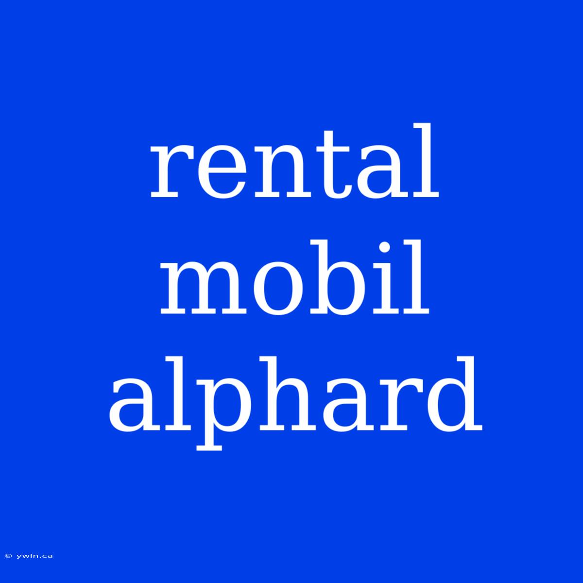 Rental Mobil Alphard