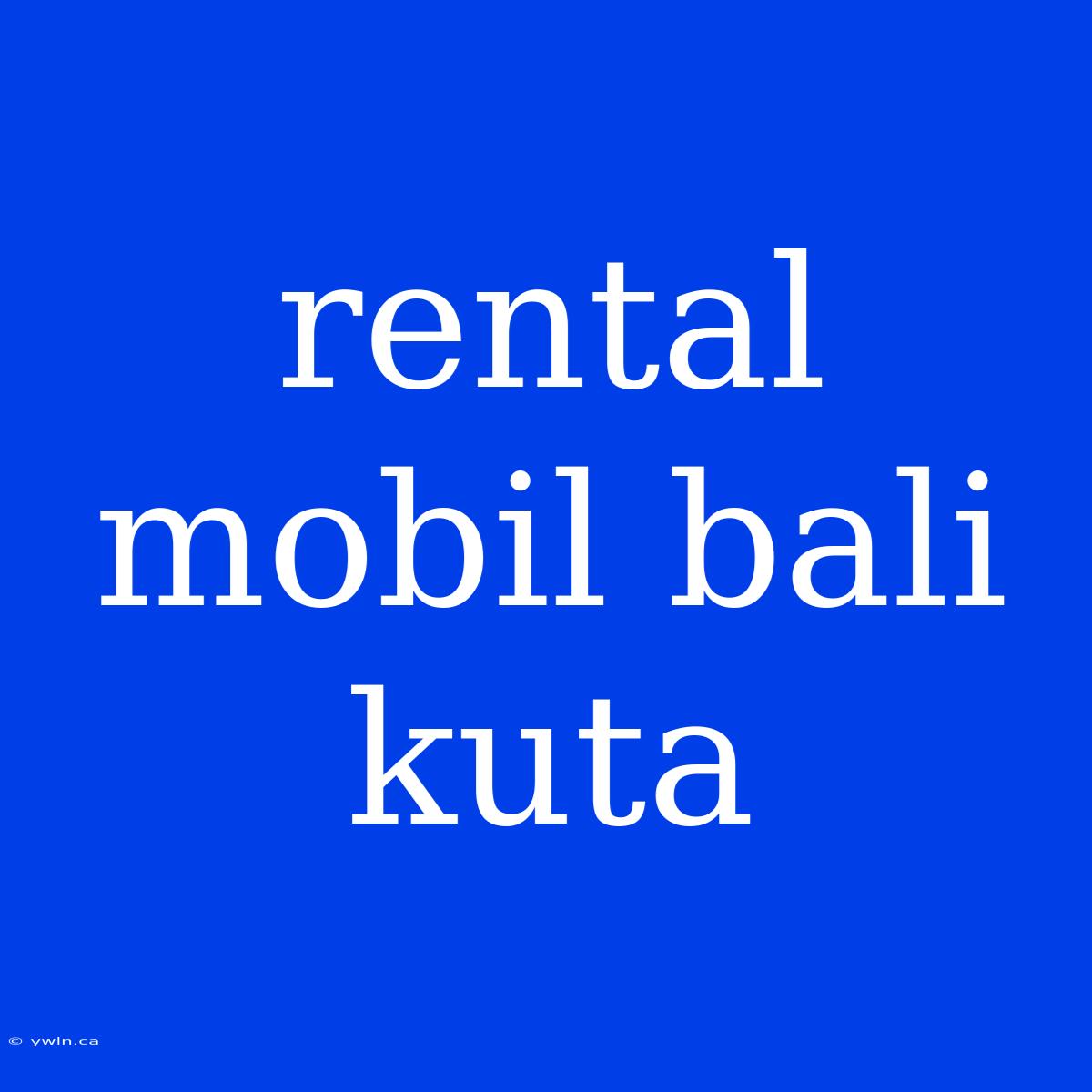 Rental Mobil Bali Kuta